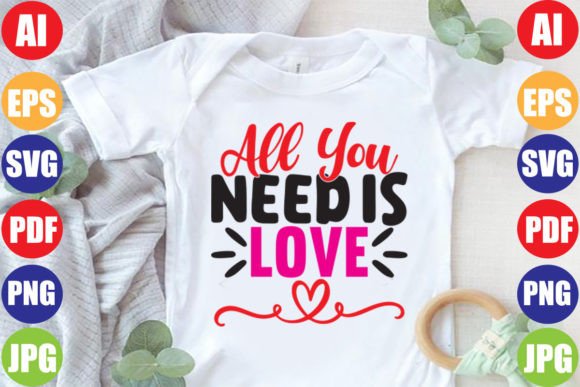 All You Need is Love Graphics for T-Shirt Designs