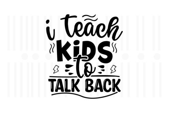 I Teach Kids to Talk Back, Teacher SVG Graphics
