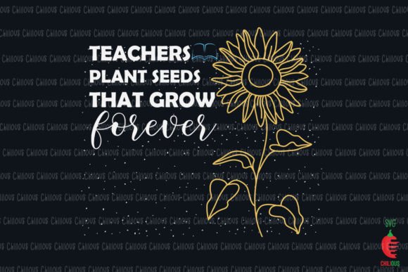 Teachers Plant Seeds That Grow Forever Graphics and Crafts